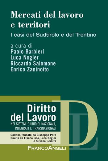 Mercati del lavoro e territori. I casi del Sudtirolo e del Trentino  - Libro Franco Angeli 2019, Diritto del lavoro | libraccio.click