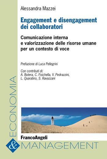 Engagement e disengagement dei collaboratori. Comunicazione interna e valorizzazione delle risorse umane per un contesto di voce - Alessandra Mazzei - Libro Franco Angeli 2018, Economia e management | libraccio.click