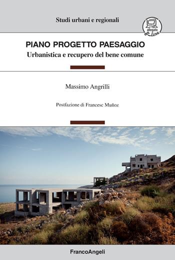 Piano Progetto Paesaggio. Urbanistica e recupero del bene comune. per download e accesso online - Massimo Angrilli - Libro Franco Angeli 2018, Studi urbani e regionali | libraccio.click