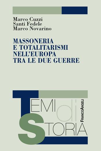 Massoneria e totalitarismi nell'Europa tra le due guerre - Marco Cuzzi, Santi Fedele, Marco Novarino - Libro Franco Angeli 2018, Temi di storia | libraccio.click