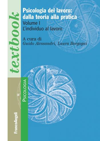 Psicologia del lavoro: dalla teoria alla pratica. Vol. 1: L' individuo al lavoro  - Libro Franco Angeli 2018, Serie di psicologia | libraccio.click