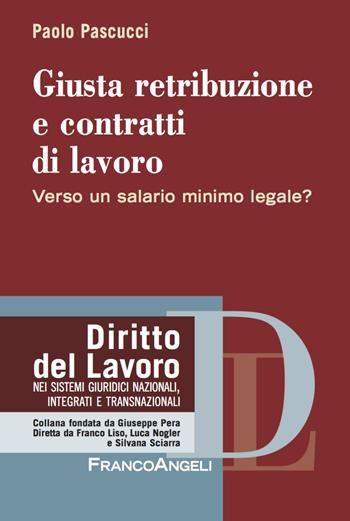 Giusta retribuzione e contratti di lavoro. Verso un salario minimo legale? - Paolo Pascucci - Libro Franco Angeli 2018, Diritto del lavoro | libraccio.click