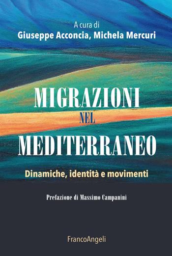 Migrazioni nel Mediterraneo. Dinamiche, identità e movimenti  - Libro Franco Angeli 2019, La società. Saggi | libraccio.click