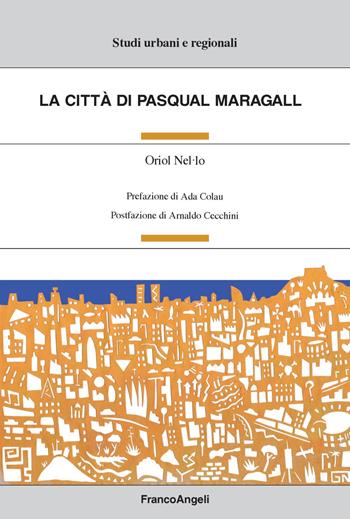 La città di Pasqual Maragall - Oriol Nel.lo - Libro Franco Angeli 2019, Studi urbani e regionali | libraccio.click
