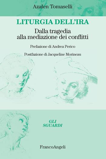 Liturgia dell'ira. Dalla tragedia alla mediazione dei conflitti - Azalen Maria Tomaselli - Libro Franco Angeli 2019, Gli sguardi | libraccio.click