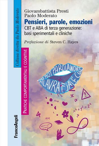 Pensieri, parole, emozioni. CBT e ABA di terza generazione: basi sperimentali e cliniche - Giovambattista Presti, Paolo Moderato - Libro Franco Angeli 2019, Pratiche comportamentali e cognitive | libraccio.click