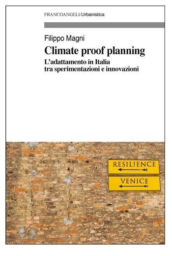 Climate proof planning. L’adattamento in Italia tra sperimentazioni e innovazioni - Filippo Magni - Libro Franco Angeli 2019, Urbanistica | libraccio.click