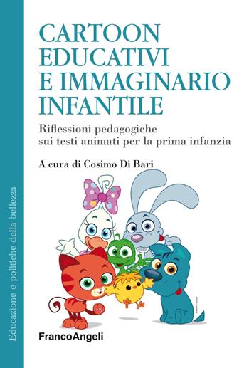 Cartoon educativi e immaginario infantile. Riflessioni pedagogiche sui testi animati per la prima infanzia  - Libro Franco Angeli 2019, Educazione e politiche della bellezza | libraccio.click