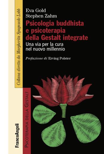 Psicologia buddhista e psicoterapia della Gestalt integrate. Una via per la cura nel nuovo millennio - Eva Gold, Stephen Zahm - Libro Franco Angeli 2020, Psicoterapia della Gestalt | libraccio.click