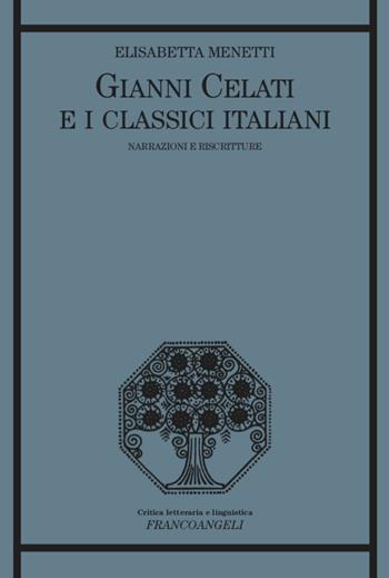 Gianni Celati e i classici italiani. Narrazioni e riscritture - Elisabetta Menetti - Libro Franco Angeli 2020, Critica letteraria e linguistica | libraccio.click