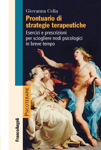 Prontuario di strategie terapeutiche. Esercizi e prescrizioni per sciogliere nodi psicologici in breve tempo - Giovanna Celia - Libro Franco Angeli 2020, Psicoterapie | libraccio.click