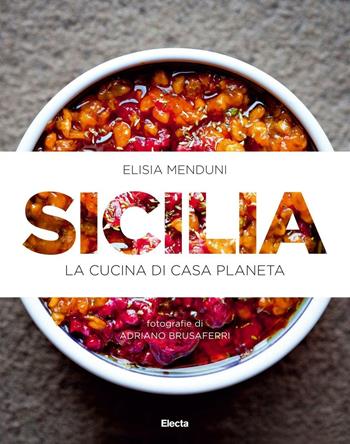 Sicilia. La cucina di casa Planeta. Ediz. illustrata - Elisia Menduni - Libro Mondadori Electa 2014, Cucina italiana | libraccio.click
