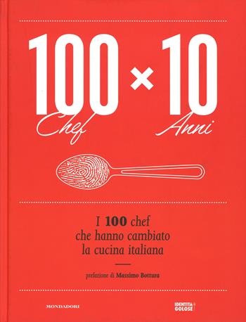 100 chef x 10 anni. I 100 chef che hanno cambiato la cucina italiana. Ediz. illustrata  - Libro Mondadori Electa 2015 | libraccio.click