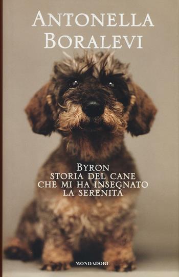 Byron. Storia del cane che mi ha insegnato la serenità - Antonella Boralevi - Libro Mondadori Electa 2016, Madeleines | libraccio.click