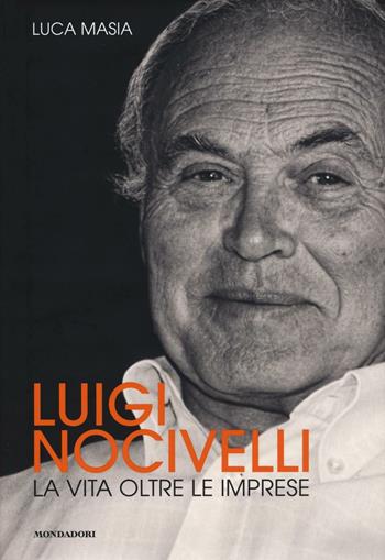 Luigi Nocivelli. La vita oltre le imprese - Luca Masia - Libro Mondadori Electa 2017 | libraccio.click