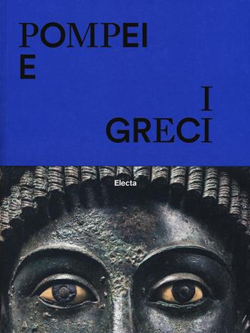 Pompei e i greci. Catalogo della mostra (Pompei, 11 aprile-27 novembre 2017). Ediz. a colori  - Libro Electa 2017, Cataloghi di mostre | libraccio.click