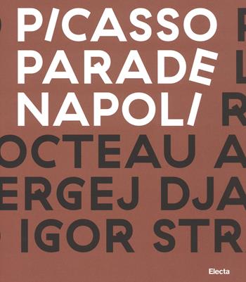 Picasso Parade. Napoli 1917. Catalogo della mostra (Napoli, 11 aprile-10 luglio 2017). Ediz. a colori  - Libro Electa 2017, Cataloghi di mostre | libraccio.click