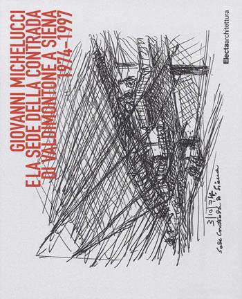 Giovanni Michelucci e la sede della contrada di Valdimonte a Siena (1974-1997). Ediz. a colori - Roberto Dulio - Libro Electa 2017, Ad esempio | libraccio.click