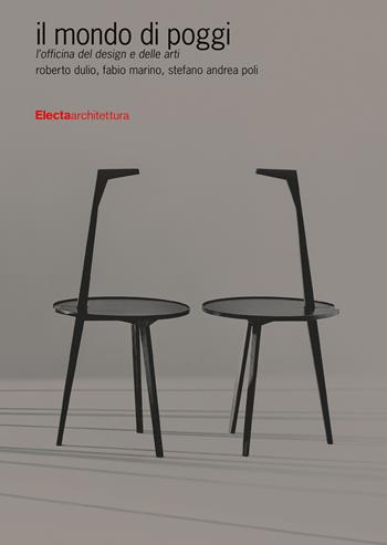 Il mondo di Poggi. L'officina del design e delle arti. Ediz. illustrata - Roberto Dulio, Fabio Marino, Stefano Andrea Poli - Libro Electa 2019, Design & grafica | libraccio.click
