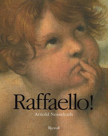 Raffaello! Ediz. limitata - Arnold Nesselrath - Libro Mondadori Electa 2020, Rizzoli Illustrati | libraccio.click