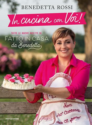 In cucina con voi! Tutte le nuove ricette di "Fatto in casa da Benedetta" - Benedetta Rossi - Libro Mondadori Electa 2019, Illustrati | libraccio.click