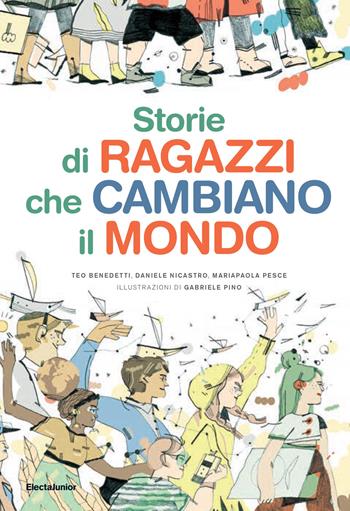 Storie di ragazzi che cambiano il mondo - Teo Benedetti, Daniele Nicastro, Mariapaola Pesce - Libro Mondadori Electa 2020, ElectaJunior | libraccio.click