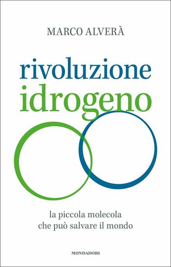Rivoluzione idrogeno. La piccola molecola che può salvare il mondo - Marco Alverà - Libro Mondadori Electa 2020 | libraccio.click