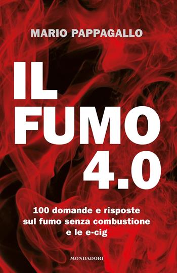 Il fumo 4.0. 100 domande e risposte sul fumo senza combustione e le e-cig - Mario Pappagallo, Flavio M. Vitali - Libro Mondadori Electa 2021 | libraccio.click