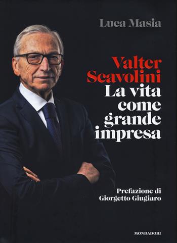 Valter Scavolini. La vita come grande impresa - Luca Masia - Libro Mondadori Electa 2021 | libraccio.click
