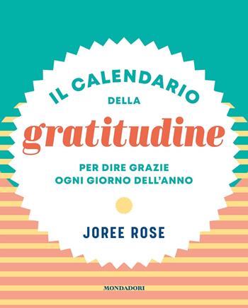Il calendario della gratitudine. Per dire grazie ogni giorno dell'anno - Rose Joore - Libro Mondadori Electa 2021 | libraccio.click