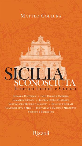 Sicilia sconosciuta. Itinerari insoliti e curiosi. Ediz. a colori - Matteo Collura - Libro Mondadori Electa 2022, Rizzoli Illustrati | libraccio.click