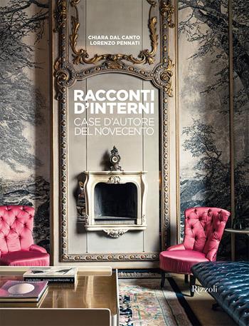 Racconti d'interni. Case d'autore del Novecento. Ediz. a colori - Chiara Dal Canto, Lorenzo Pennati - Libro Mondadori Electa 2022, Rizzoli Illustrati | libraccio.click
