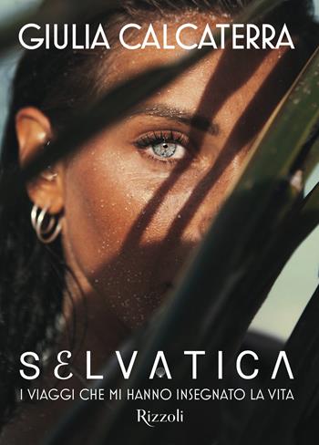 Selvatica. I viaggi che mi hanno insegnato la vita. Ediz. a colori - Giulia Calcaterra - Libro Mondadori Electa 2022, Rizzoli Illustrati | libraccio.click