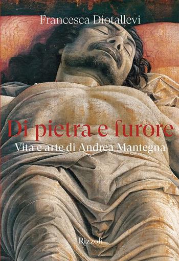 Di pietra e furore. Vita e arte di Andrea Mantegna - Francesca Diotallevi - Libro Mondadori Electa 2022, Rizzoli Illustrati | libraccio.click