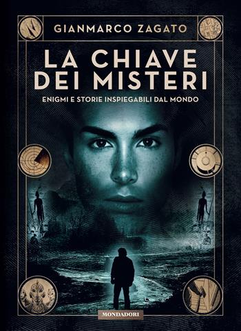 La chiave dei misteri. Enigmi e storie inspiegabili dal mondo - Gianmarco Zagato - Libro Mondadori Electa 2024, Webstar | libraccio.click