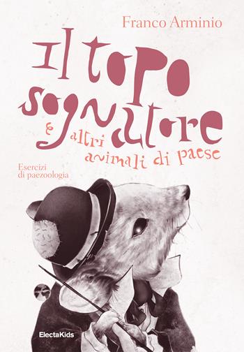 Il topo sognatore e altri animali di paese. Ediz. a colori - Franco Arminio - Libro Mondadori Electa 2024, Electa Kids | libraccio.click