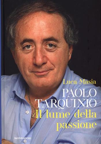 Paolo Tarquinio. Il lume della passione - Luca Masia - Libro Mondadori Electa 2025, Progetti speciali Mondadori | libraccio.click