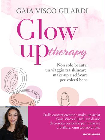 Glow up Therapy. Non solo beauty: un viaggio tra skincare, make-up e self-care per volerti bene - Gaia Visco Gilardi - Libro Mondadori Electa 2025, Webstar | libraccio.click
