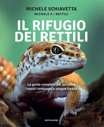 Il rifugio dei rettili. La guida completa per accudire i tuoi compagni a sangue freddo - Michele Schiavetta - Libro Mondadori Electa 2025, Varia | libraccio.click