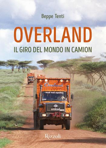 Overland. Il giro del mondo in camion. Ediz. a colori - Beppe Tenti - Libro Mondadori Electa 2025, Rizzoli Illustrati | libraccio.click