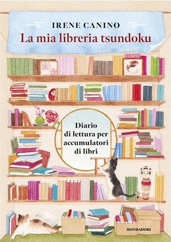 La mia libreria Tsundoku. Diario di lettura per accumulatori di libri - Irene Canino - Libro Mondadori Electa 2025, Varia | libraccio.click