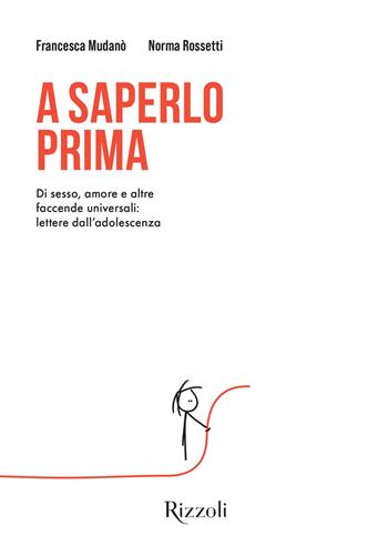 A saperlo prima. Di sesso, amore e altre faccende universali: lettere dall'adolescenza - Norma Rossetti, Francesca Mudanò - Libro Mondadori Electa 2025, Rizzoli Illustrati | libraccio.click