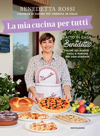 La mia cucina per tutti. Oltre 150 ricette facili e gustose per ogni esigenza - Benedetta Rossi - Libro Mondadori Electa 2025, Varia | libraccio.click