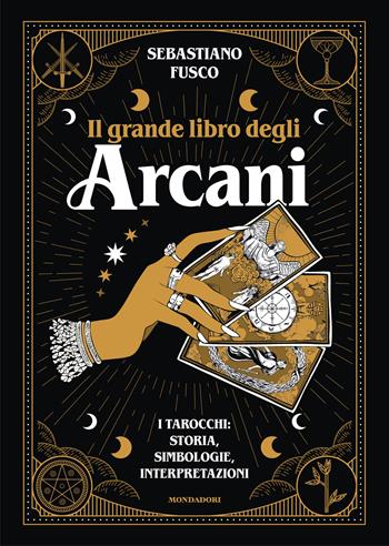 Il grande libro degli Arcani. I tarocchi: storia, simbologie, interpretazioni - Sebastiano Fusco - Libro Mondadori Electa 2026, Varia | libraccio.click