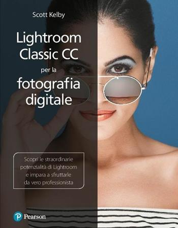 Lightroom classic CC per la fotografia digitale - Scott Kelby - Libro Pearson 2018 | libraccio.click