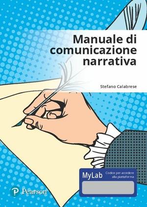 Manuale di comunicazione narrativa. Ediz. Mylab. per accesso online - Stefano Calabrese - Libro Pearson 2019 | libraccio.click