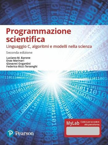 Programmazione scientifica. Linguaggio C, algoritmi e modelli nella scienza. Ediz. Mylab. per accesso online - Luciano M. Barone, Enzo Marinari, Giovanni Organtini - Libro Pearson 2019, Informatica | libraccio.click