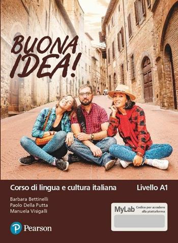 Buona idea! Corso di lingua e cultura italiana. Livello A1. Ediz. MyLab. per accesso online - Barbara Bettinelli, Paolo Della Putta, Manuela Visigalli - Libro Pearson 2020 | libraccio.click
