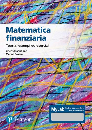 Matematica finanziaria Teoria, esempi ed esercizi. Ediz. Mylab - Ester Cesarina Lari, Marina Ravera - Libro Pearson 2021, Matematica | libraccio.click