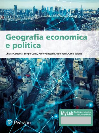 Geografia economica e politica. Ediz. MyLab. - Chiara Certomà, Sergio Conti, Paolo Giaccaria - Libro Pearson 2022, Economia | libraccio.click